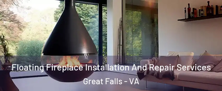 Floating Fireplace Installation And Repair Services Great Falls - VA