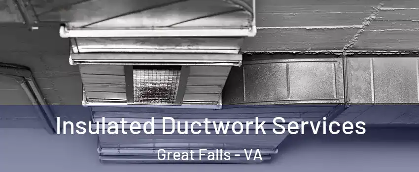  Insulated Ductwork Services Great Falls - VA
