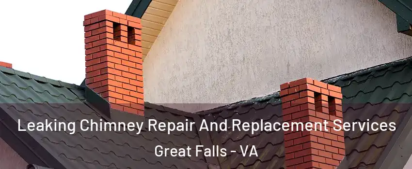  Leaking Chimney Repair And Replacement Services Great Falls - VA