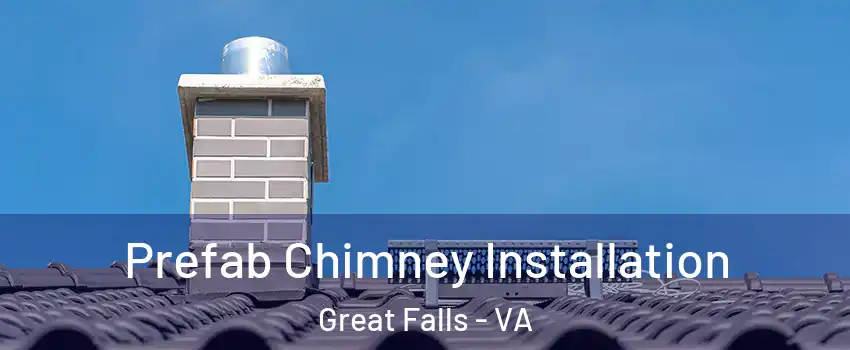  Prefab Chimney Installation Great Falls - VA