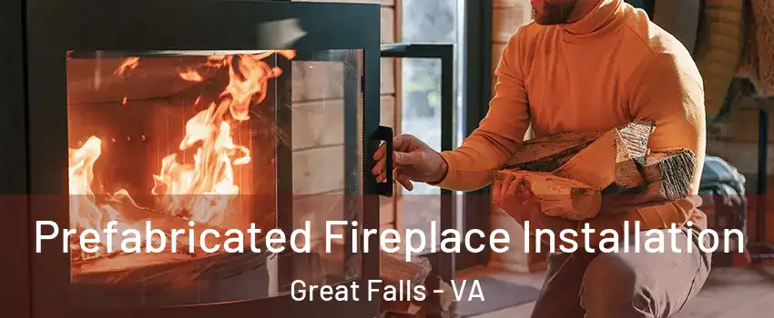  Prefabricated Fireplace Installation Great Falls - VA