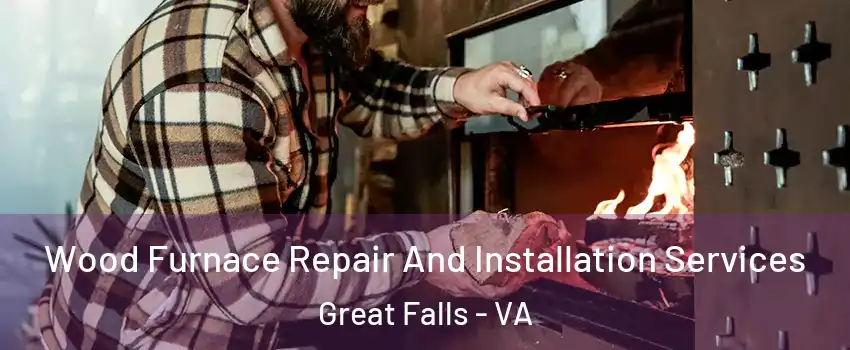  Wood Furnace Repair And Installation Services Great Falls - VA